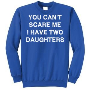 Can't Scare Me Two Daughters Funny Gift Mothergreat Giftfather Day Great Gift Tall Sweatshirt