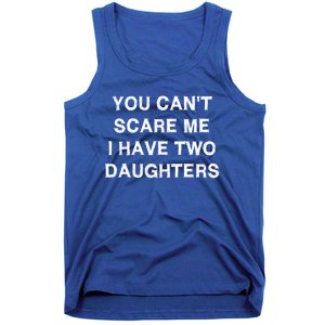 Can't Scare Me Two Daughters Funny Gift Mothergreat Giftfather Day Great Gift Tank Top