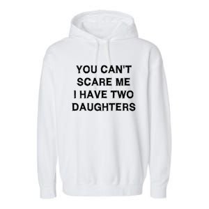 Can't Scare Me Two Daughters Funny Gift Mothergreat Giftfather Day Great Gift Garment-Dyed Fleece Hoodie