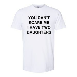 Can't Scare Me Two Daughters Funny Gift Mothergreat Giftfather Day Great Gift Softstyle CVC T-Shirt