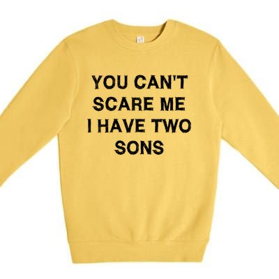 Can't Scare Me Two Sons Funny Gift Mothergiftfather Day Mum Dad Gift Premium Crewneck Sweatshirt