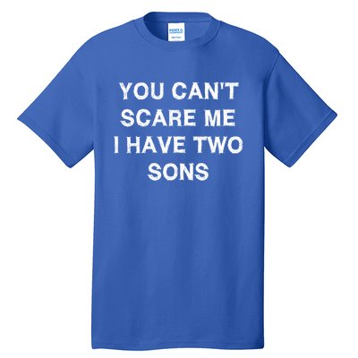 Can't Scare Me Two Sons Funny Gift Mothergiftfather Day Mum Dad Gift Tall T-Shirt