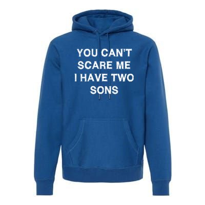 Can't Scare Me Two Sons Funny Gift Mothergiftfather Day Mum Dad Gift Premium Hoodie