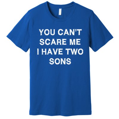 Can't Scare Me Two Sons Funny Gift Mothergiftfather Day Mum Dad Gift Premium T-Shirt