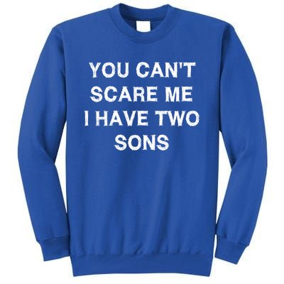 Can't Scare Me Two Sons Funny Gift Mothergiftfather Day Mum Dad Gift Tall Sweatshirt