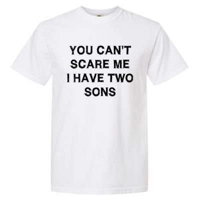 Can't Scare Me Two Sons Funny Gift Mothergiftfather Day Mum Dad Gift Garment-Dyed Heavyweight T-Shirt