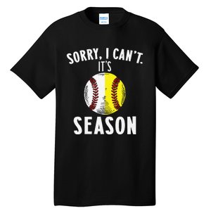 Cool Softball Mom Baseball Sorry I CanT Its Baseball Season Tall T-Shirt