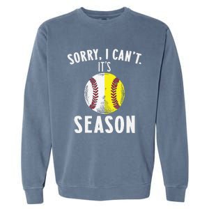 Cool Softball Mom Baseball Sorry I CanT Its Baseball Season Garment-Dyed Sweatshirt