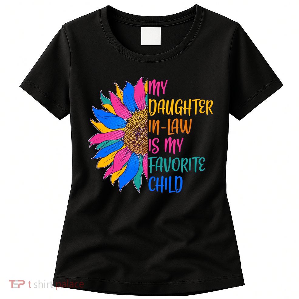 Colorful Sunflower My Daughter In Law Is My Favorite Child Womens T-Shirt