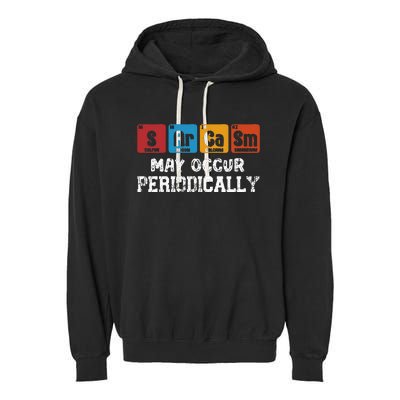 Chemistry Sarcasm May Occur Periodically Periodic Table Garment-Dyed Fleece Hoodie