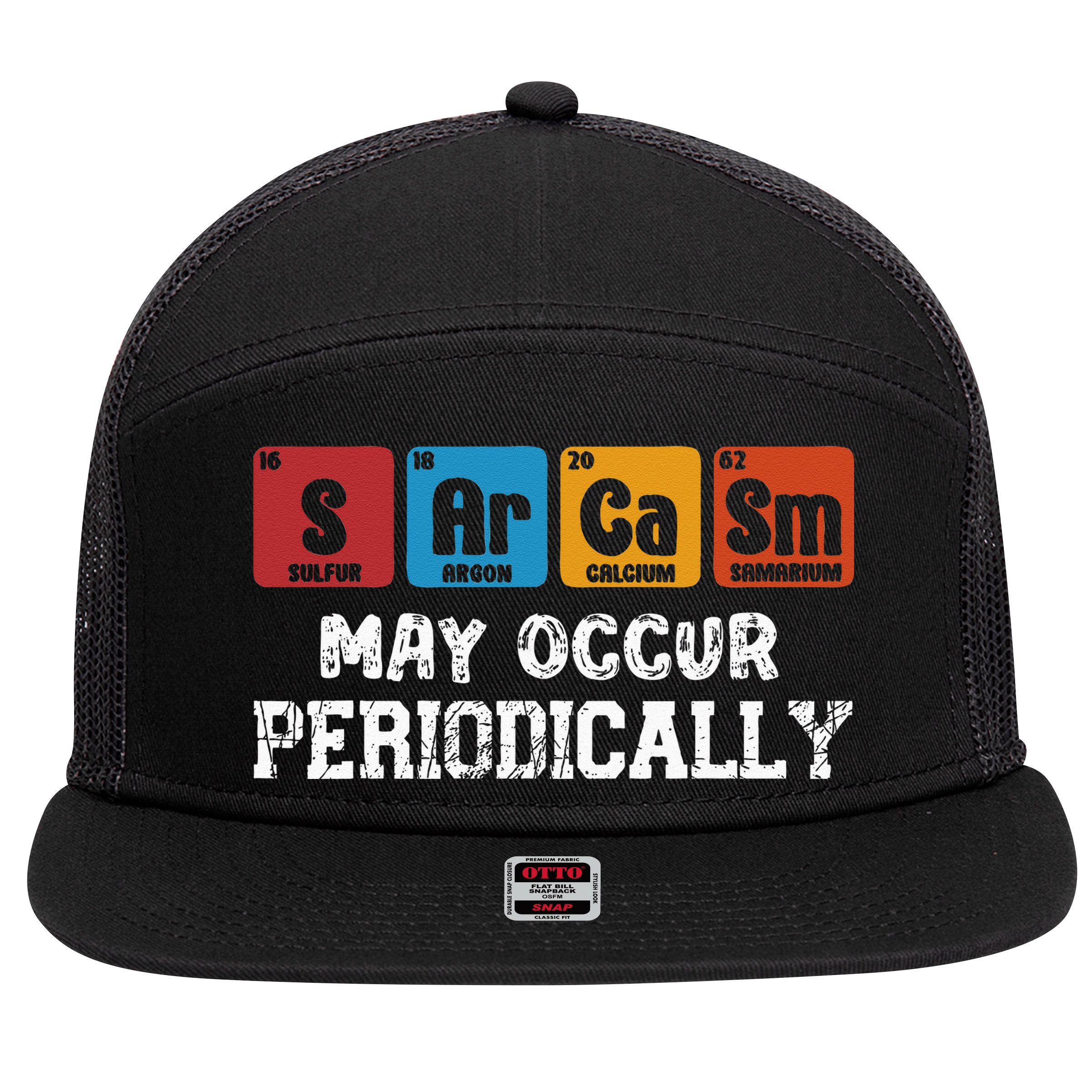 Chemistry Sarcasm May Occur Periodically Periodic Table 7 Panel Mesh Trucker Snapback Hat