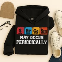 Chemistry Sarcasm May Occur Periodically Periodic Table Hoodie