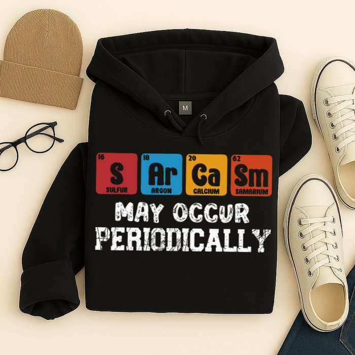 Chemistry Sarcasm May Occur Periodically Periodic Table Hoodie