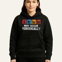 Chemistry Sarcasm May Occur Periodically Periodic Table Hoodie