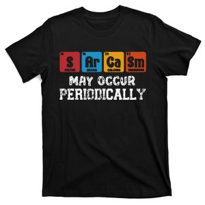 Chemistry Sarcasm May Occur Periodically Periodic Table T-Shirt