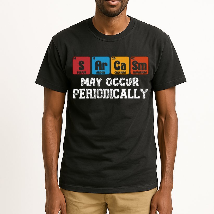 Chemistry Sarcasm May Occur Periodically Periodic Table Tall T-Shirt