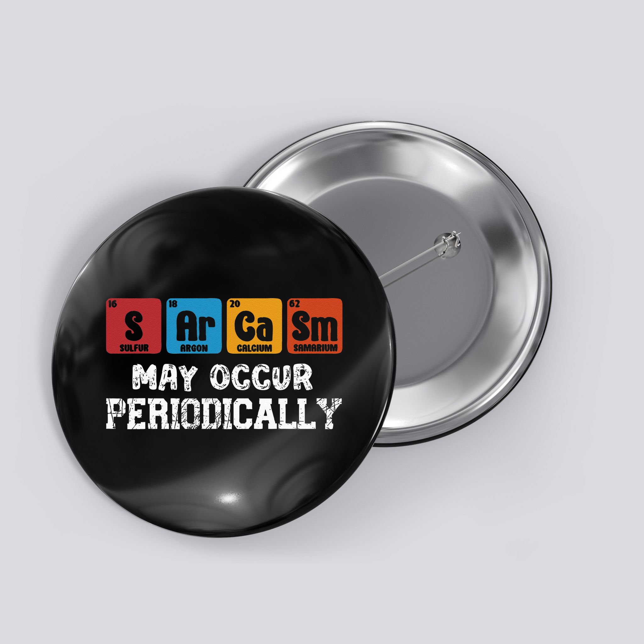 Chemistry Sarcasm May Occur Periodically Periodic Table Button