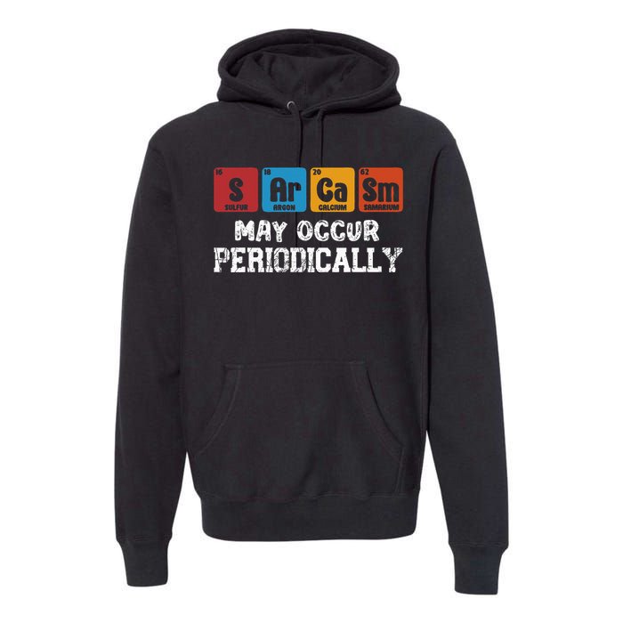 Chemistry Sarcasm May Occur Periodically Periodic Table Premium Hoodie