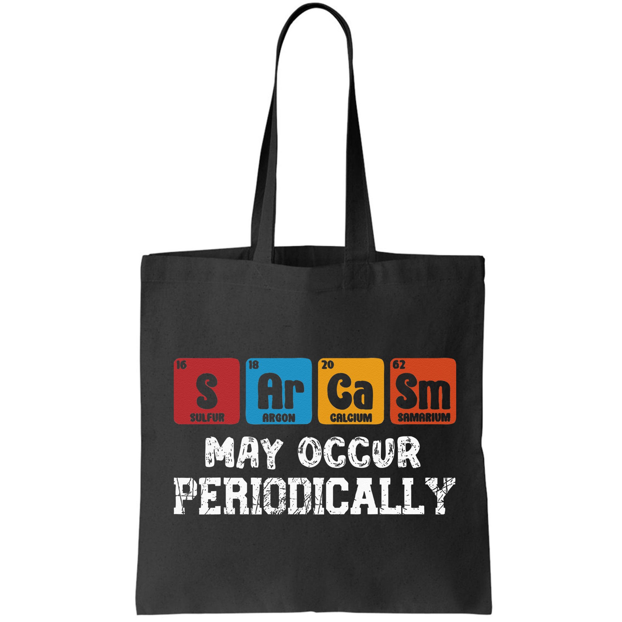 Chemistry Sarcasm May Occur Periodically Periodic Table Bag