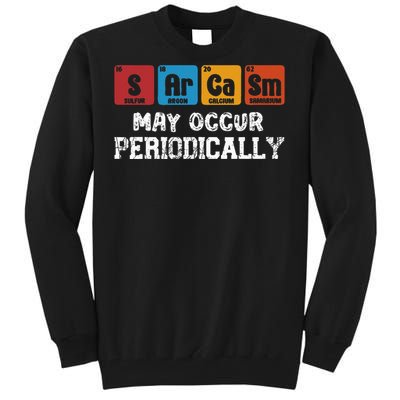 Chemistry Sarcasm May Occur Periodically Periodic Table Tall Sweatshirt