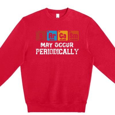 Chemistry Sarcasm May Occur Periodically Periodic Table Premium Crewneck Sweatshirt