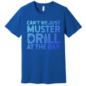 Cruise Ship Muster Drill Funny Drunk Cruise Great Gift Premium T-Shirt