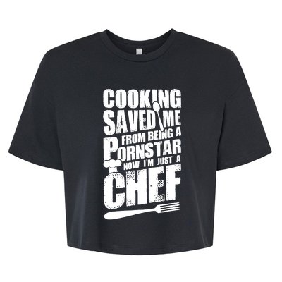 Cooking Saved Me From Being A Pornstar Now I'm Just A Chef Bella+Canvas Jersey Crop Tee