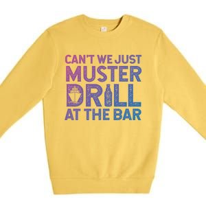 Cruise Ship Muster Drill Funny Drunk Cruise Great Gift Premium Crewneck Sweatshirt