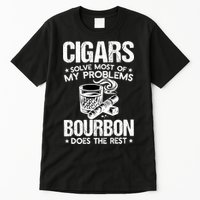 Cigars Solve Most Of My Problems Bourbon Does The Rest Sweatshirt Tall T-Shirt