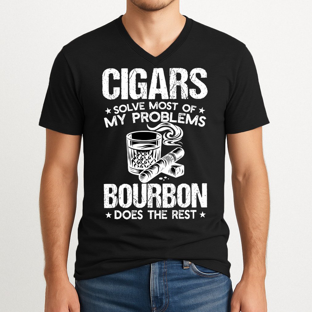 Cigars Solve Most Of My Problems Bourbon Does The Rest Sweatshirt V-Neck T-Shirt