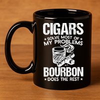 Cigars Solve Most Of My Problems Bourbon Does The Rest Sweatshirt 11oz C Handle Ceramic Mug