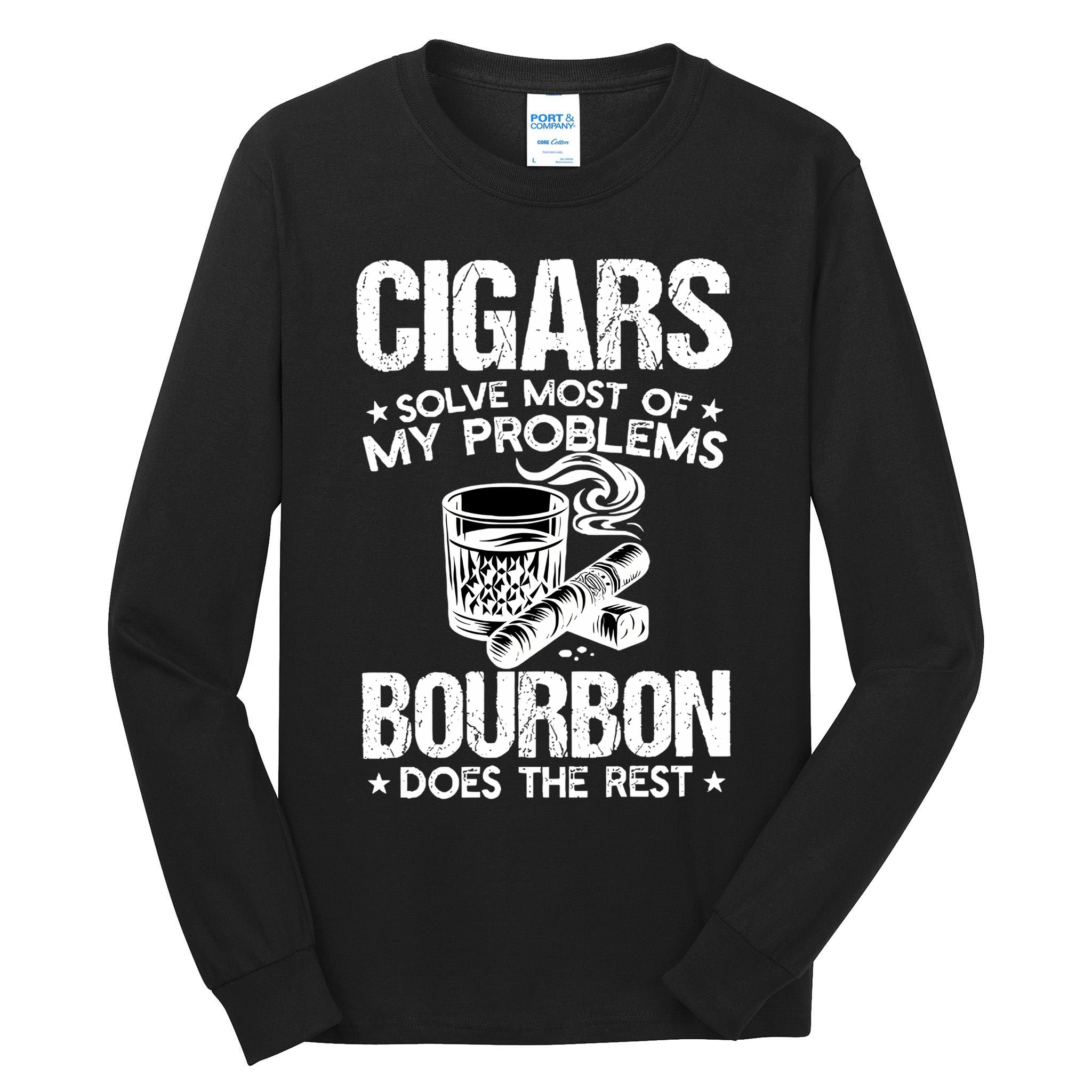 Cigars Solve Most Of My Problems Bourbon Does The Rest Sweatshirt Tall Long Sleeve T-Shirt