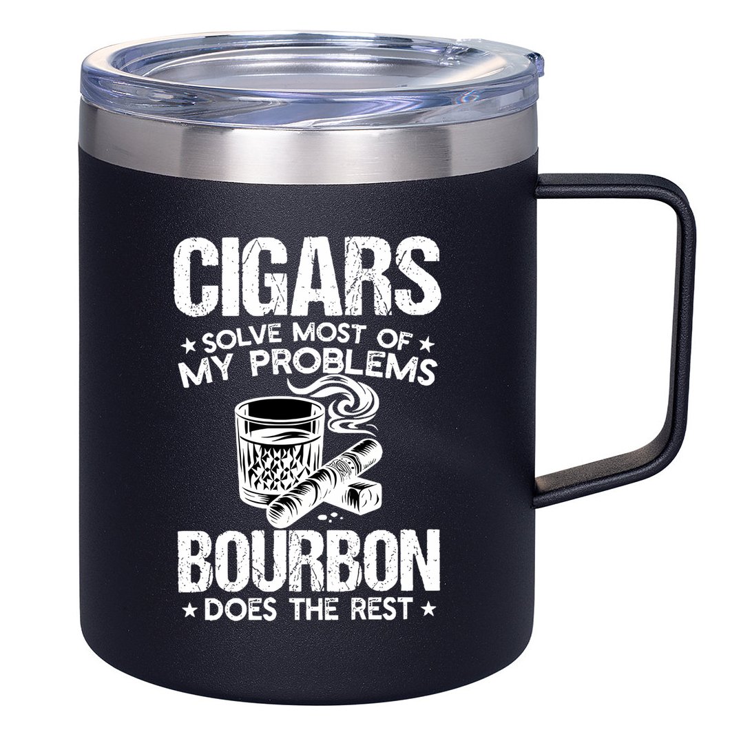 Cigars Solve Most Of My Problems Bourbon Does The Rest Sweatshirt 12oz Stainless Steel Coffee Mug
