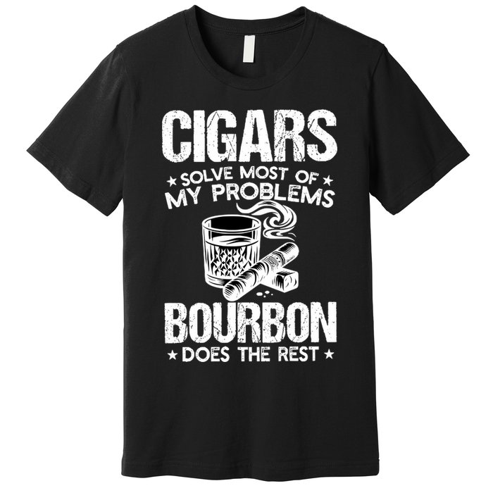 Cigars Solve Most Of My Problems Bourbon Does The Rest Sweatshirt Premium T-Shirt
