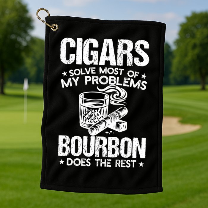 Cigars Solve Most Of My Problems Bourbon Does The Rest Sweatshirt Golf Towel