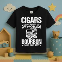 Cigars Solve Most Of My Problems Bourbon Does The Rest Sweatshirt Toddler T-Shirt