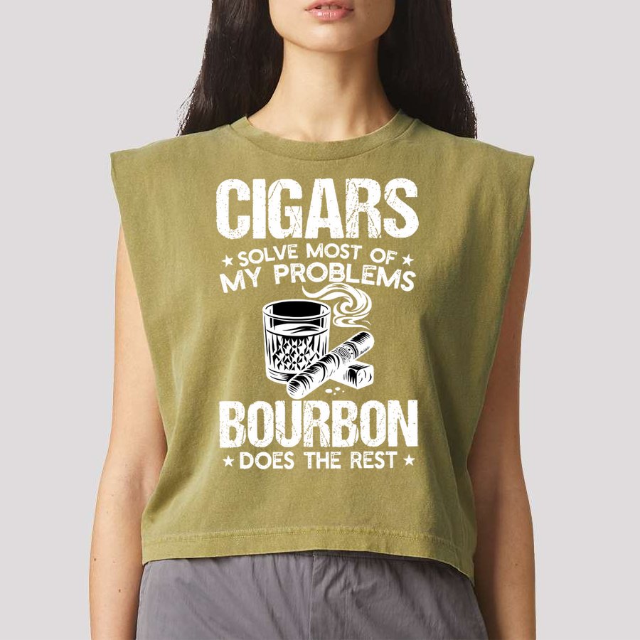 Cigars Solve Most Of My Problems Bourbon Does The Rest Sweatshirt Garment-Dyed Women's Muscle Tee