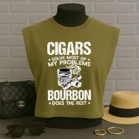 Cigars Solve Most Of My Problems Bourbon Does The Rest Sweatshirt Garment-Dyed Women's Muscle Tee