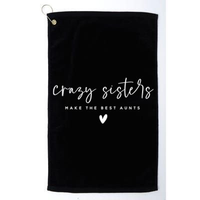 Crazy Sisters Make The Best Aunts Great Gift Platinum Collection Golf Towel