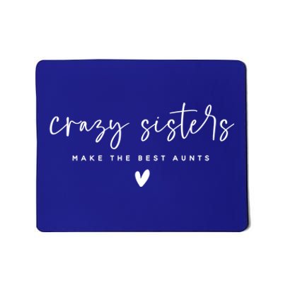 Crazy Sisters Make The Best Aunts Great Gift Mousepad