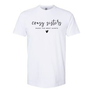 Crazy Sisters Make The Best Aunts Great Gift Softstyle CVC T-Shirt