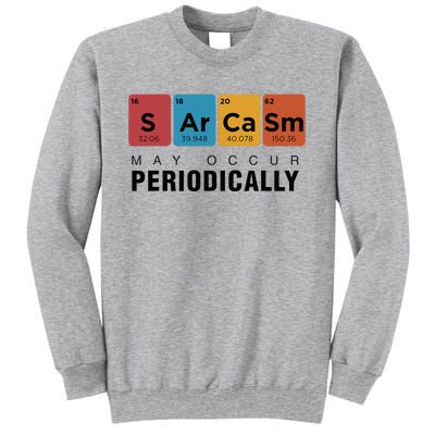 Chemistry Sarcasm May Occur Periodically Periodic Table Tall Sweatshirt