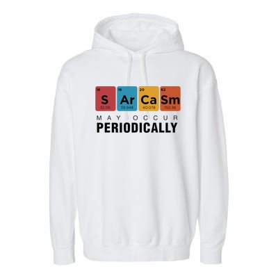 Chemistry Sarcasm May Occur Periodically Periodic Table Garment-Dyed Fleece Hoodie