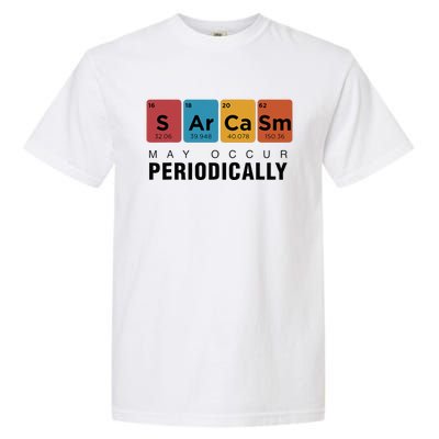 Chemistry Sarcasm May Occur Periodically Periodic Table Garment-Dyed Heavyweight T-Shirt