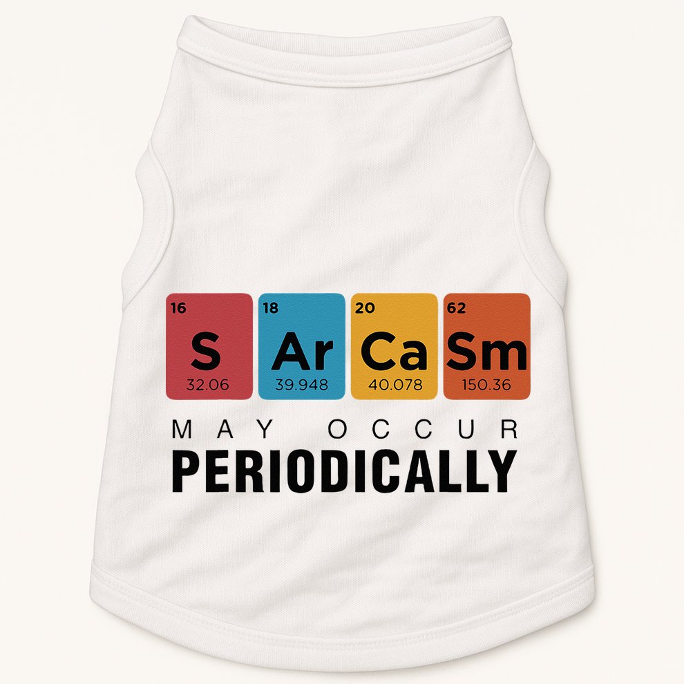 Chemistry Sarcasm May Occur Periodically Periodic Table Doggie Tank