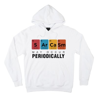 Chemistry Sarcasm May Occur Periodically Periodic Table Hoodie