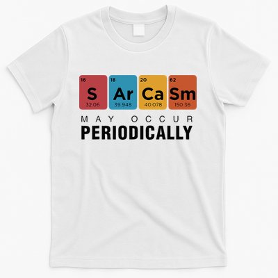 Chemistry Sarcasm May Occur Periodically Periodic Table T-Shirt