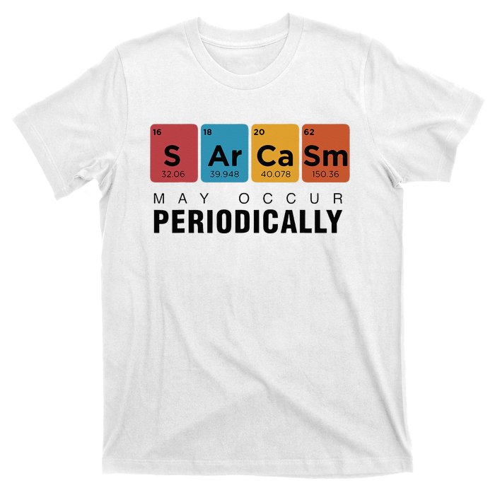 Chemistry Sarcasm May Occur Periodically Periodic Table T-Shirt