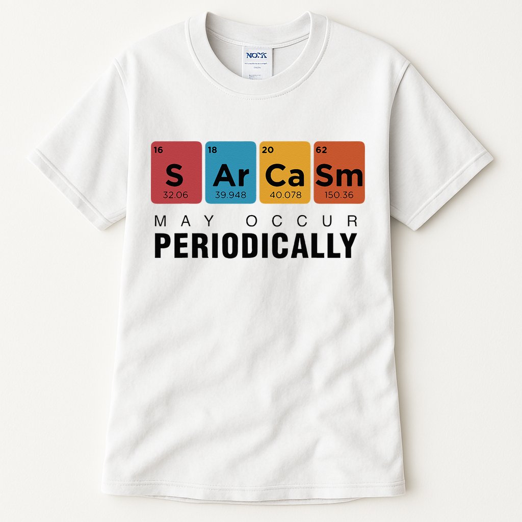 Chemistry Sarcasm May Occur Periodically Periodic Table Tall T-Shirt