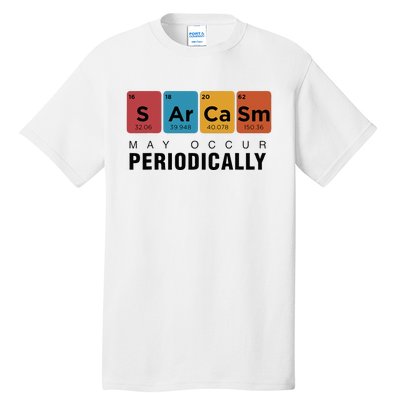 Chemistry Sarcasm May Occur Periodically Periodic Table Tall T-Shirt